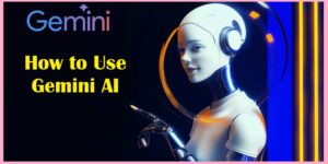 How to Use Gemini AI